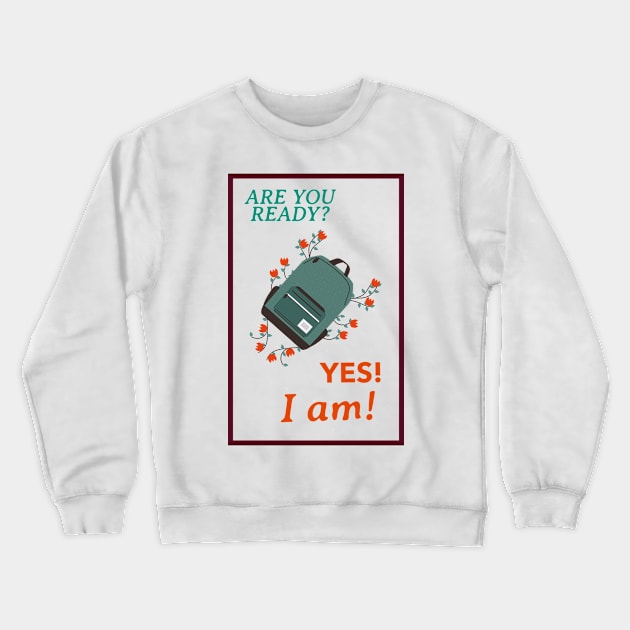 are you ready? yes, I am! Crewneck Sweatshirt by Zipora